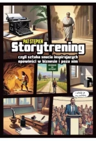 Storytrening, czyli sztuka snucia inspirujących opowieści w biznesie i poza nim