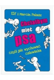 Chciałbym mieć psa czyli jak wychować człowieka