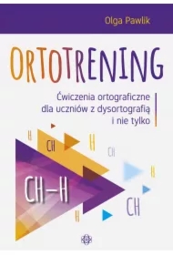 Ortotrening CH-H. Ćwiczenia ortograficzne dla uczniów z dysortografią i nie tylko