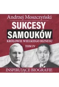 Sukcesy samouków - Królowie wielkiego biznesu. Tom 4