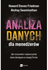 Analiza danych dla menedżerów. Jak zrozumieć i wykorzystać dane dostępne w twojej firmie