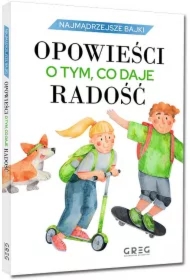Najmądrzejsze bajki - opowieści o tym, co daje radość
