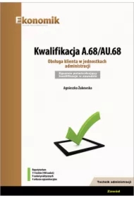 Kwalifikacja A.68/AU.68. Obsługa klienta w jednostkach administracji. Egzamin potwierdzający kwalifikacje w zawodzie