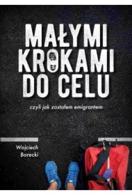 Małymi krokami do celu, czyli jak zostałem emigrantem