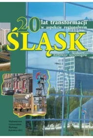 20 lat transformacji w aspekcie regionalnym. Śląsk. Refleksje socjologów