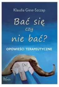 Bać się czy nie bać? Opowieści terapeutyczne