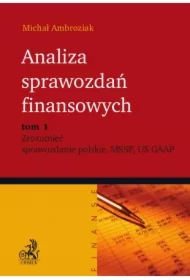 Analiza sprawozdań finansowych. Zrozumieć sprawozdanie polskie, MSSF, US GAAP. Tom 1