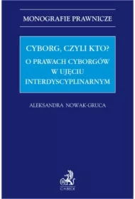 Cyborg czyli kto? O prawach cyborgów w ujęciu interdyscyplinarnym
