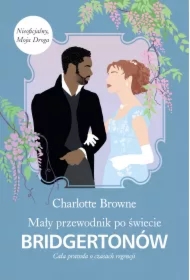 Mały przewodnik po świecie Bridgertonów. Cała prawda o czasach regencji