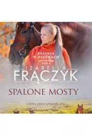 Spalone mosty. Stajnia w Pieńkach. Tom 2