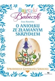 Bajeczki Babeczki. O Aniołku ze złamanym skrzydłem