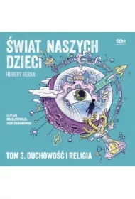 Świat naszych dzieci. Tom 3. Duchowość i religia