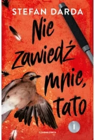 Nie zawiedź mnie, tato. Część 1. Zdzisław Mokryna. Tom 2