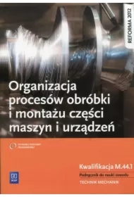 Organizacja procesów obróbki i montażu części maszyn i urządzeń. Kwalifikacja M.44.1