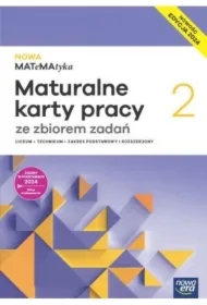 NOWA MATeMAtyka 2. Maturalne karty pracy ze zbiorem zadań. Liceum i technikum. Zakres podstawowy i rozszerzony. Edycja 2024