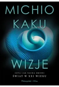 Wizje czyli jak nauka zmieni świat w XXI wieku