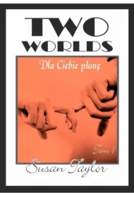 Two Worlds. Tom I. Dla ciebie płonę