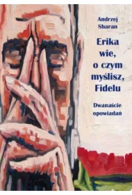 Erika wie, o czym myślisz, Fidelu. Dwanaście opowiadań
