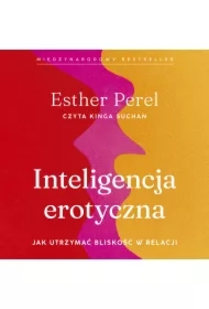 Inteligencja erotyczna. Jak utrzymać bliskość w relacji