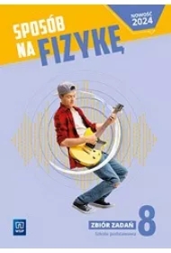 Sposób na fizykę 8. Zbiór zadań