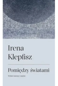 Pomiędzy światami. Wybór wierszy i sejów