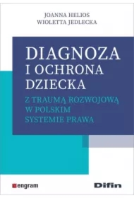 Diagnoza i ochrona dziecka z traumą rozwojową w polskim systemie prawa