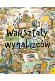 Warsztaty wynalazców. Jak ludzie i maszyny zmieniają świat?