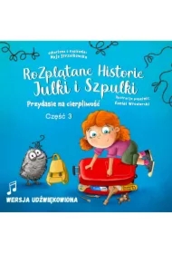 Przydasie na cierpliwość. Rozplątane Historie Julki i Szpulki. Część 3. Wersja udźwiękowiona