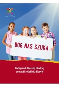 Bóg nas szuka. Podręcznik Diecezji Płockiej do nauki religii dla klasy 5 szkoły podstawowej