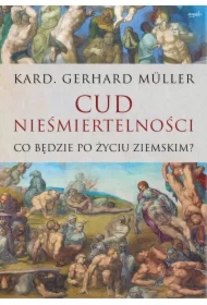Cud nieśmiertelności. Co będzie po życiu ziemskim?