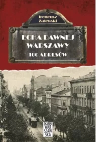 Echa dawnej Warszawy Tom 1. 100 adresów