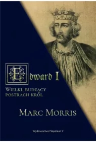 Edward I. Wielki, budzący postrach król
