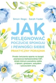 Jak pielęgnować poczucie spokoju i pewności siebie Praktyczny poradnik