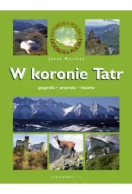 W koronie Tatr. Geografia. Przyroda. Historia