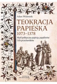 Teokracja papieska 1073-1378 Myśl polityczna papieży, papalistów i ich przeciwników
