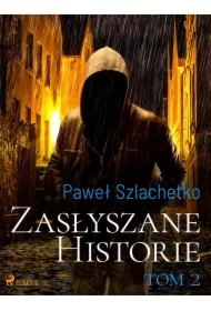 Zasłyszane historie. Tom 2