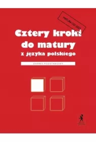 Cztery kroki do matury z języka polskiego. Zakres podstawowy