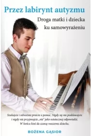 Przez labirynt autyzmu. Droga matki i dziecka ku samowyrażeniu