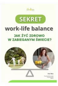 Sekret work-life balance. Jak żyć zdrowo w zabieganym świecie?