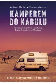 Kamperem do Kabulu. Hippisowskim szlakiem przez Turcję, Gruzję, Armenię, Iran i Afganistan