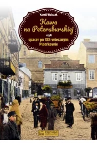 Kawa na Petersburskiej czyli spacer po XIX-wiecznym Piotrkowie