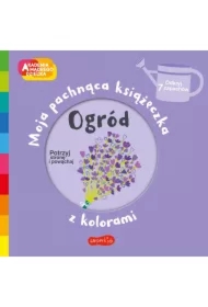 Ogród. Akademia Mądrego Dziecka. Moja pachnąca książeczka z kolorami