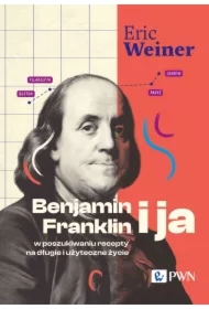 Benjamin Franklin i ja. W poszukiwaniu recepty na długie i użyteczne życie