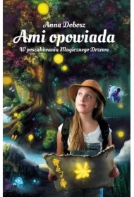 W poszukiwaniu Magicznego Drzewa. Ami opowiada. Tom 1
