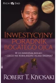 Inwestycyjny poradnik bogatego ojca. Czyli w co...