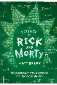 The Science of Rick and Morty. Nienaukowy przewodnik po świecie nauki [2024]