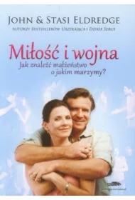 Miłość i wojna. Jak znaleźć małżeństwo o jakim marzymy?