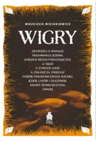 Wigry. Opowieści o wodach pradawnego jeziora, kniejach brzegi porastających