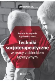 Techniki socjoterapeutyczne w pracy z dzieckiem agresywnym