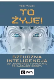 To żyje! Sztuczna inteligencja. Od logicznego fortepianu po zabójcze roboty